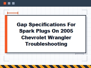 Spark Plug Gap Specifications and Troubleshooting for a Chevrolet