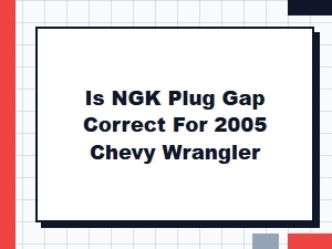 Ngk Spark Plug Gap Compatibility for Chevy Wrangler