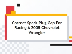 Optimal Spark Plug Gap for Racing a Chevrolet Wrangler